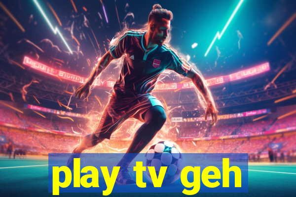 play tv geh